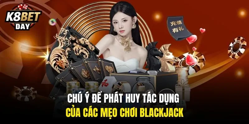 Chú ý để phát huy tác dụng của các mẹo chơi Blackjack