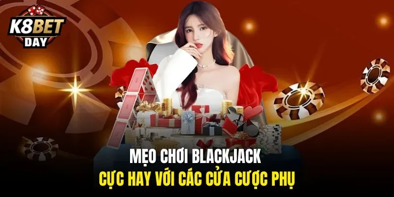 Mẹo chơi Blackjack cực hay với các cửa cược phụ