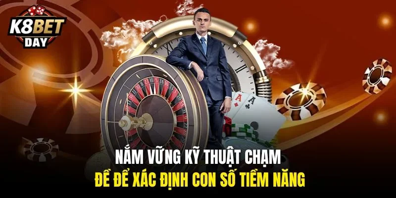 Nắm vững kỹ thuật chạm đề để xác định con số tiềm năng.