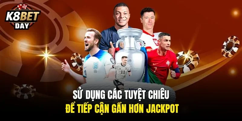Sử dụng các tuyệt chiêu để tiếp cận gần hơn jackpot